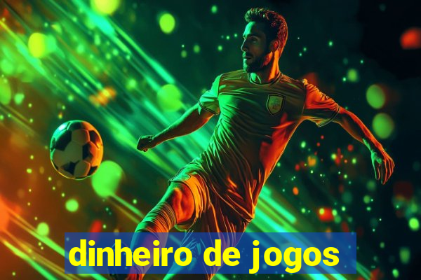 dinheiro de jogos