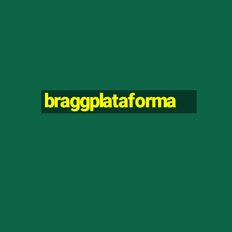 braggplataforma