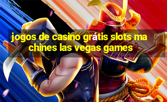 jogos de casino grátis slots machines las vegas games