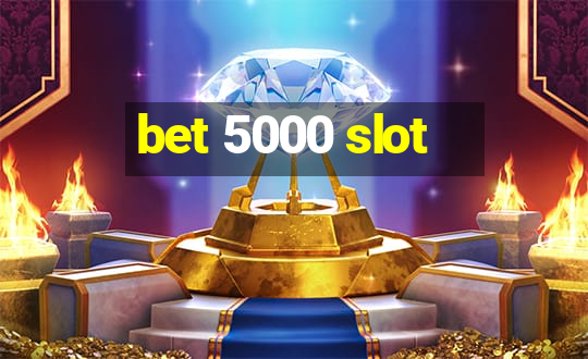 bet 5000 slot