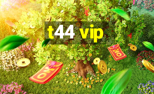 t44 vip