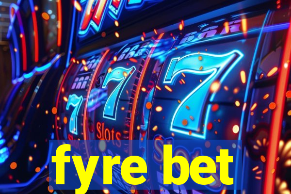 fyre bet