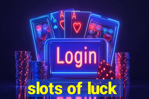 slots of luck