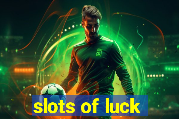 slots of luck