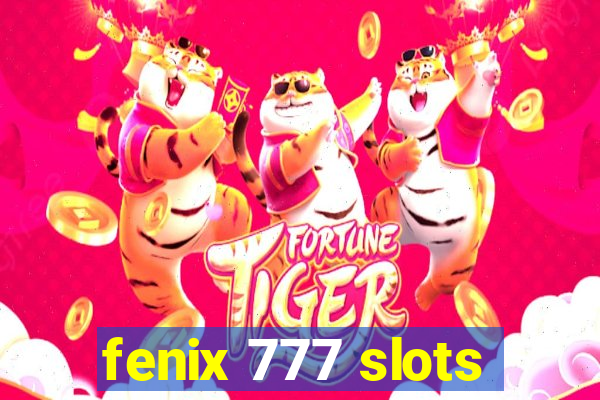 fenix 777 slots