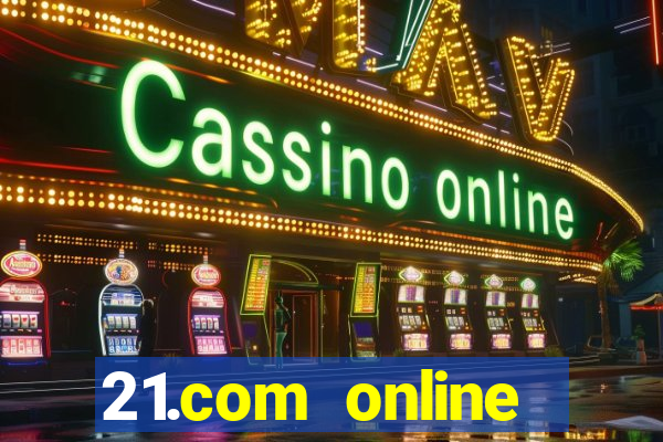 21.com online casino bonus