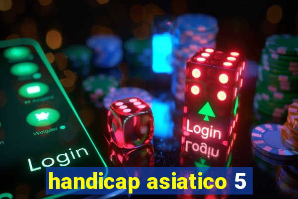 handicap asiatico 5