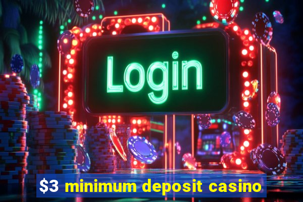 $3 minimum deposit casino