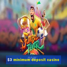 $3 minimum deposit casino