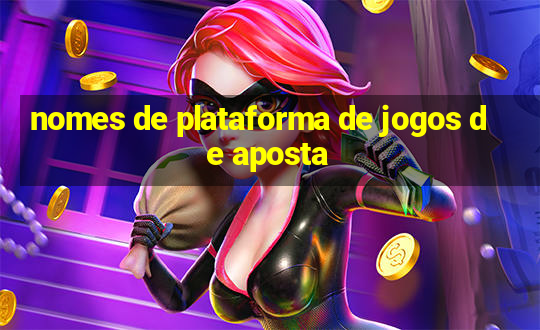 nomes de plataforma de jogos de aposta