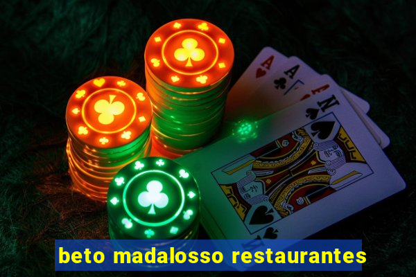 beto madalosso restaurantes