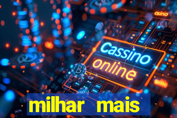 milhar mais atrasada na federal