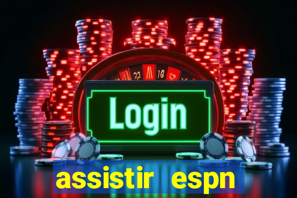 assistir espn brasil ao vivo