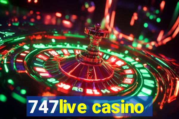 747live casino