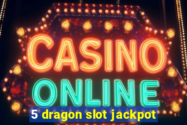 5 dragon slot jackpot