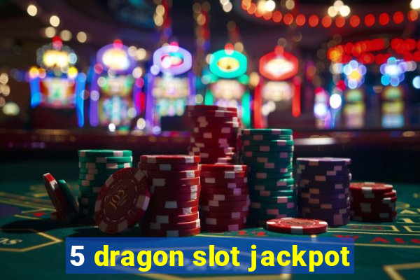 5 dragon slot jackpot