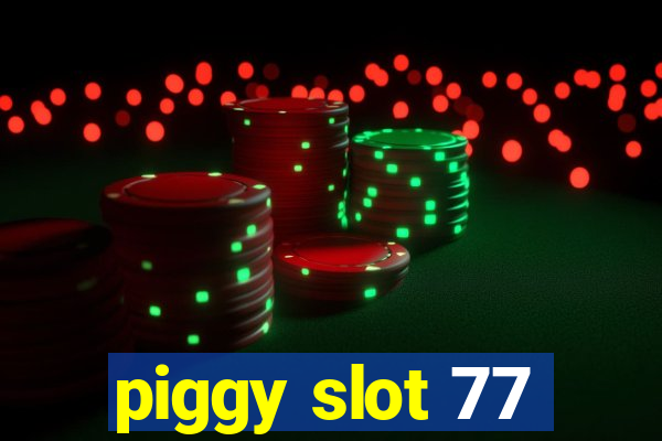 piggy slot 77