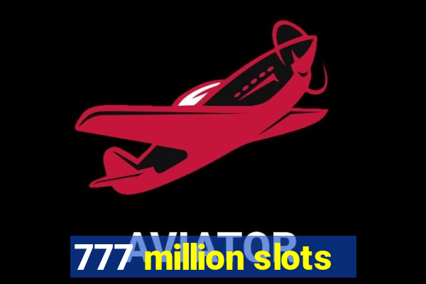 777 million slots