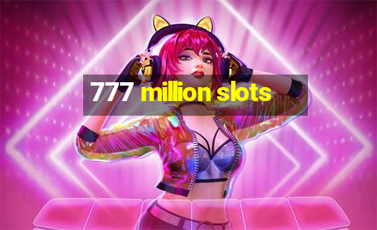 777 million slots