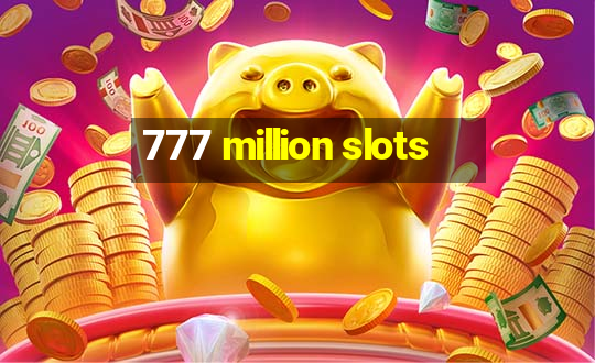 777 million slots