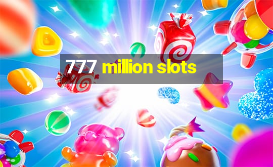 777 million slots