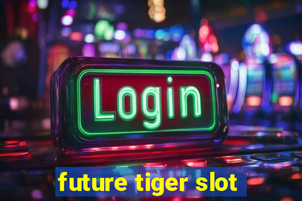 future tiger slot