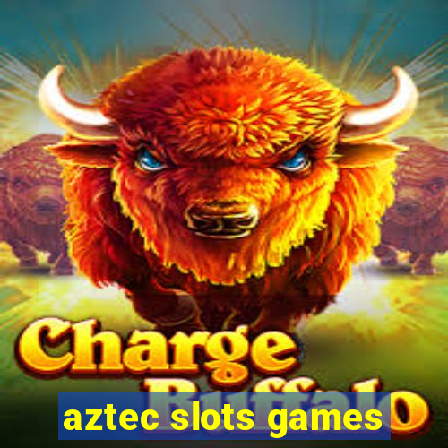 aztec slots games