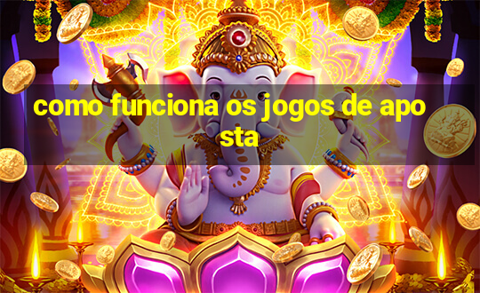 como funciona os jogos de aposta