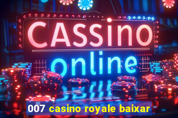 007 casino royale baixar