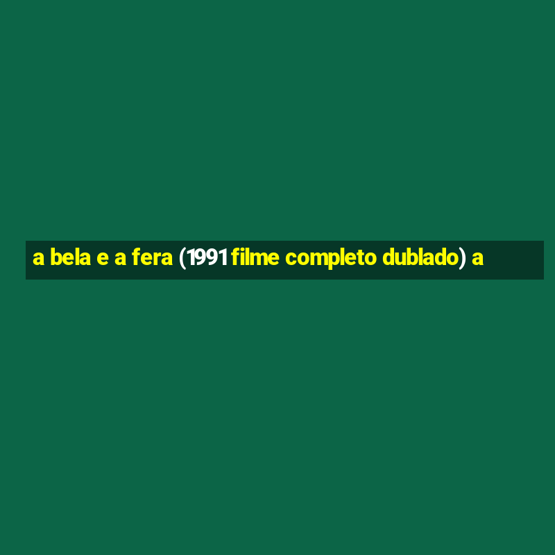 a bela e a fera (1991 filme completo dublado) a