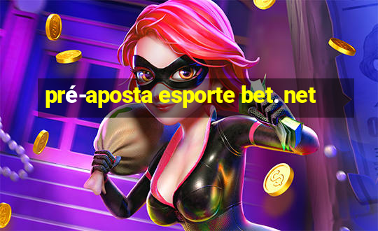 pré-aposta esporte bet. net