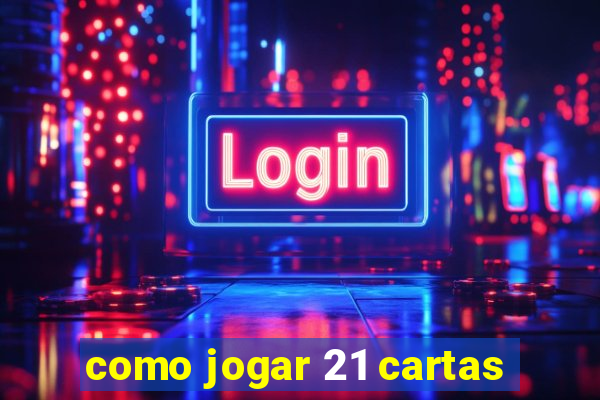 como jogar 21 cartas