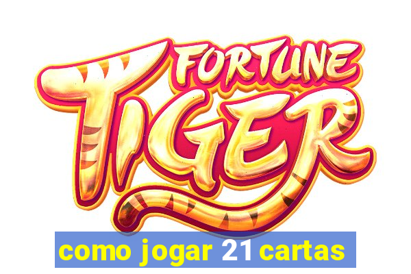 como jogar 21 cartas