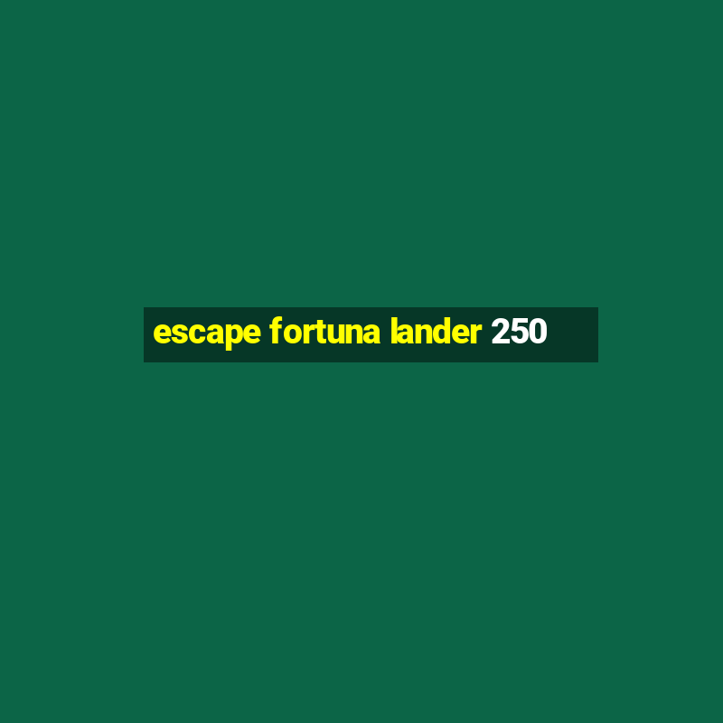 escape fortuna lander 250