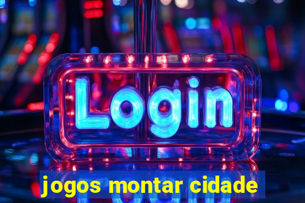 jogos montar cidade