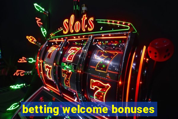 betting welcome bonuses