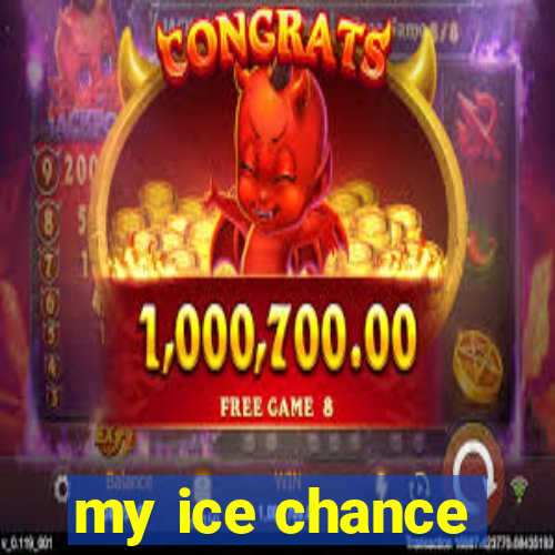 my ice chance