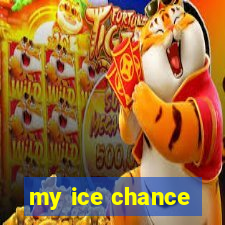 my ice chance