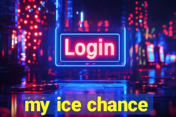 my ice chance