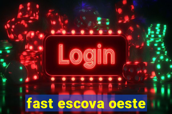 fast escova oeste