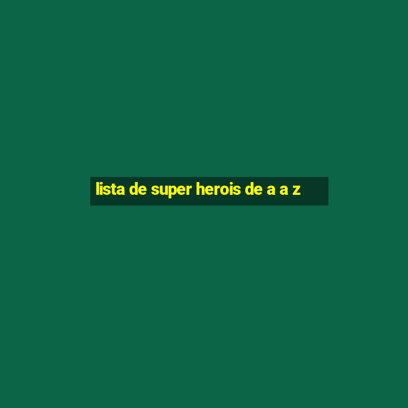 lista de super herois de a a z