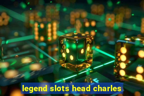 legend slots head charles