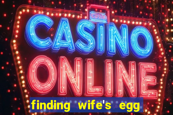 finding wife's egg money 3