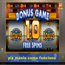 pix mania como funciona