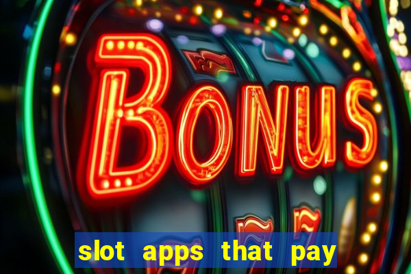 slot apps that pay real money