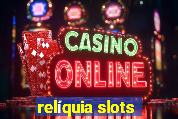 relíquia slots