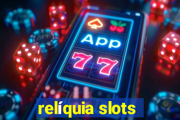 relíquia slots