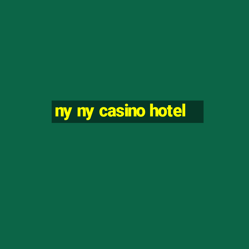 ny ny casino hotel