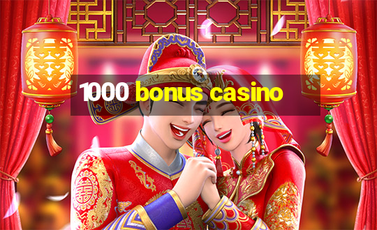 1000 bonus casino