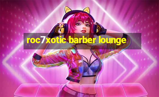 roc7xotic barber lounge